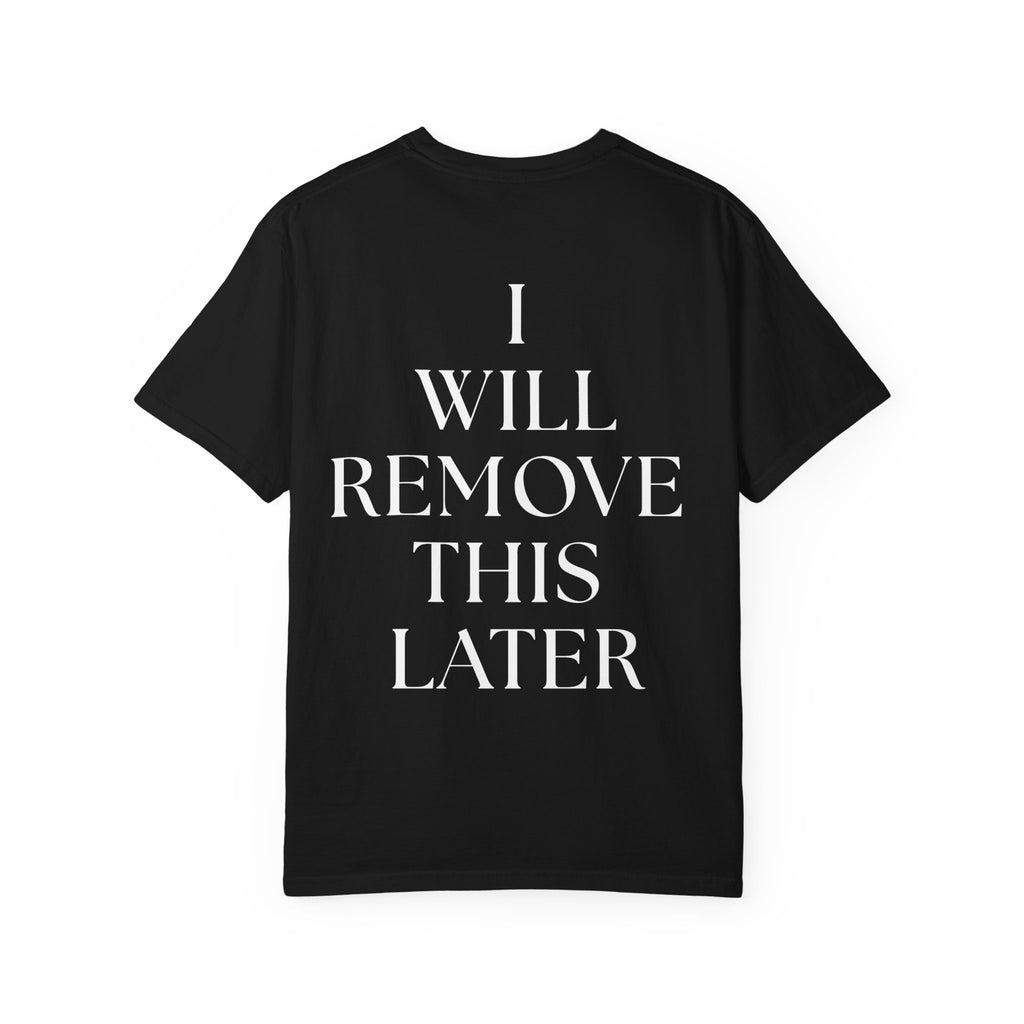 I Will Remove This Later - Tee