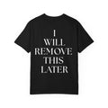 I Will Remove This Later - Tee