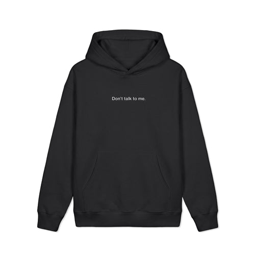 Don't Talk To Me - Hoodie