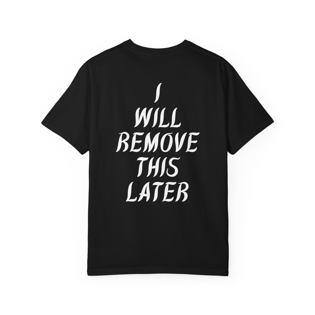 I Will Remove This Later - Tee